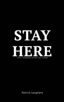 Stay Here by Loughery, Patrick