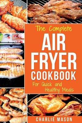 Air fryer cookbook: For Quick and Healthy Meals by Mason, Charlie