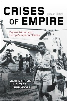 Crises of Empire: Decolonization and Europe's Imperial States by Thomas, Martin