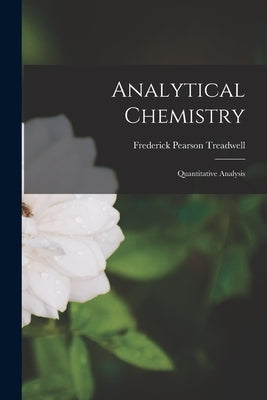 Analytical Chemistry: Quantitative Analysis by Treadwell, Frederick Pearson