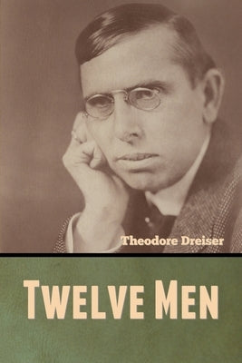 Twelve Men by Dreiser, Theodore