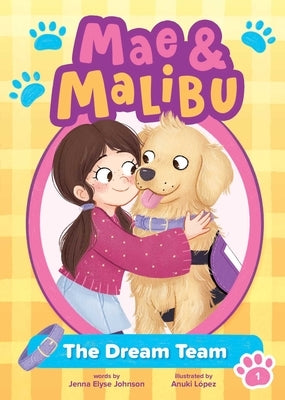 Mae and Malibu: The Dream Team (Mae and Malibu #1) (a Little Bee Books Chapter Book Series) by Johnson, Jenna Elyse