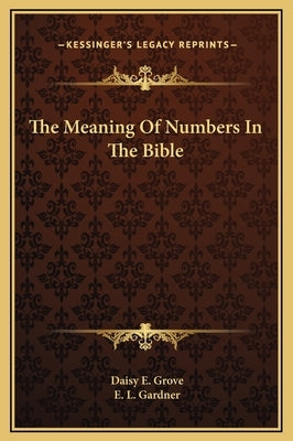 The Meaning Of Numbers In The Bible by Grove, Daisy E.
