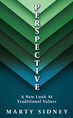 P E R S P E CT I V E: A New Look At Traditional Values by Sidney, Marty