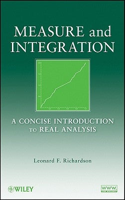 Measure and Integration: A Concise Introduction to Real Analysis by Richardson, Leonard F.