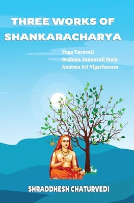 Three Works of Shankaracharya: The Primary Texts on Non Duality by Chaturvedi, Shraddhesh