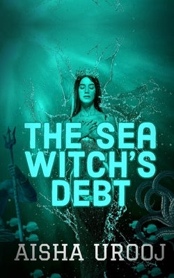 The Sea Witch's Debt by Urooj, Aisha