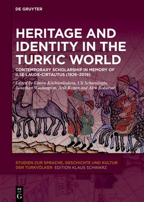 Heritage and Identity in the Turkic World: Contemporary Scholarship in Memory of Ilse Laude-Cirtautas (1926-2019) by Robinson, Alva