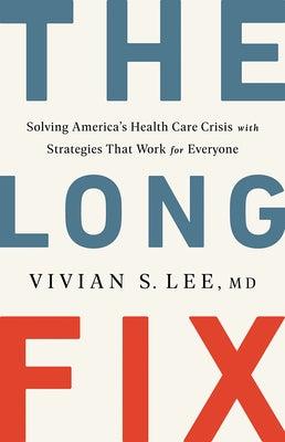The Long Fix: Solving America's Health Care Crisis with Strategies That Work for Everyone by Lee, Vivian