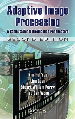 Adaptive Image Processing: A Computational Intelligence Perspective by Yap, Kim-Hui