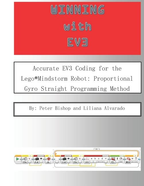 Winning With EV3: Accurate EV3 Coding for the Lego(R)Mindstorm Robot: Proportional Gyro Straight Programming Method by Alvarado, Lila R.