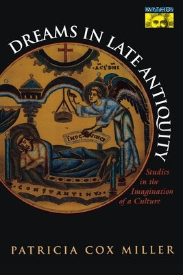 Dreams in Late Antiquity: Studies in the Imagination of a Culture by Miller, Patricia Cox