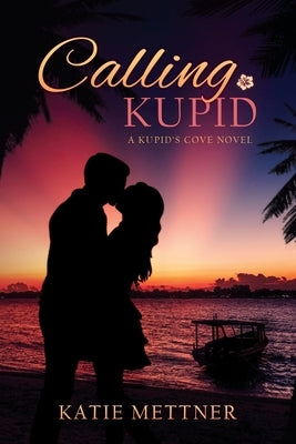 Calling Kupid by Mettner, Katie