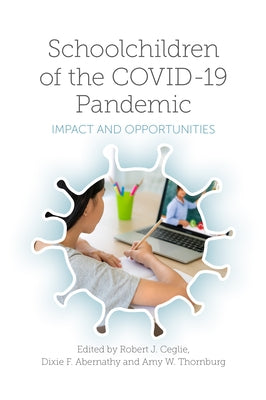Schoolchildren of the Covid-19 Pandemic: Impact and Opportunities by Ceglie, Robert J.