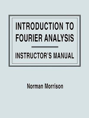 Introduction to Fourier Analysis, Solutions Manual by Morrison, Norman
