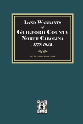 Land Warrants of Guilford County, North Carolina, 1778-1932 by Pruitt, Albert Bruce