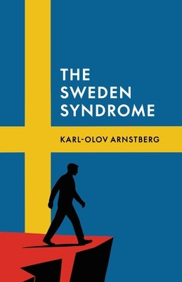 The Sweden Syndrome: How Elites Commit National Self-Destruction by Arnstberg, Karl-Olov