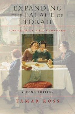 Expanding the Palace of Torah: Orthodoxy and Feminism by Ross, Tamar