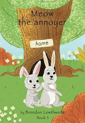 Meow the annoyer!: He also has a brother by Lewthwaite, Brendon D.