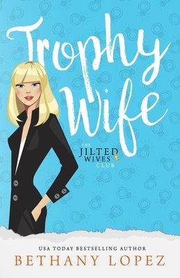 Trophy Wife by Lopez, Bethany