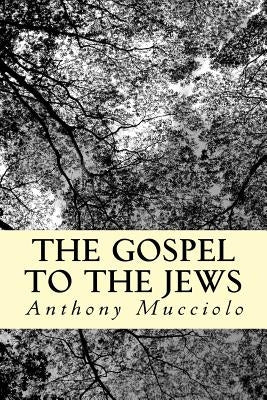 The Gospel to the Jews by Mucciolo, Anthony J.