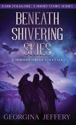 Beneath Shivering Skies: A Modern Greek Folktale by Jeffery, Georgina