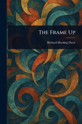 The Frame Up by Davis, Richard Harding