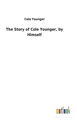 The Story of Cole Younger, by Himself by Younger, Cole