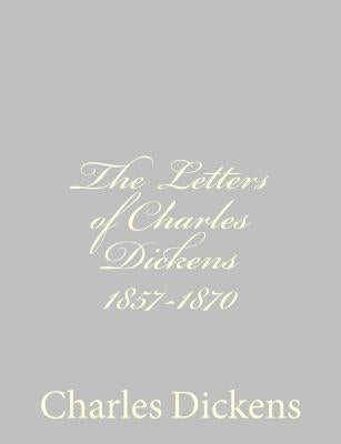 The Letters of Charles Dickens 1857-1870 by Dickens, Charles