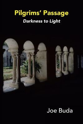 Pilgrims Passage: Darkness to Light by Buda, Joe