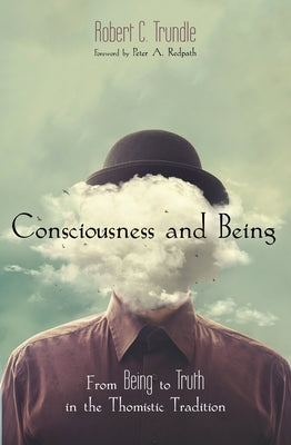 Consciousness and Being: From Being to Truth in the Thomistic Tradition by Trundle, Robert C.