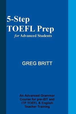5-Step TOEFL Prep for Advanced Students by Britt, Greg