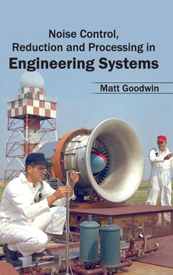 Noise Control, Reduction and Processing in Engineering Systems by Goodwin, Matt