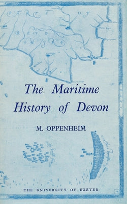 The Maritime History of Devon by Oppenheim, M.