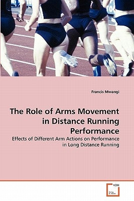 The Role of Arms Movement in Distance Running Performance by Mwangi, Francis