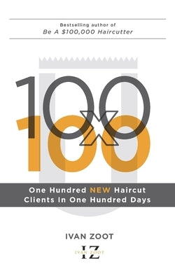 100 New Haircut Clients in 100 Days by Zoot, Ivan