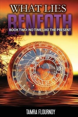 No Time Like the Present: Book Two - What Lies Beneath: The Nicole Harrison Story - Part Two by Flournoy, Tamra