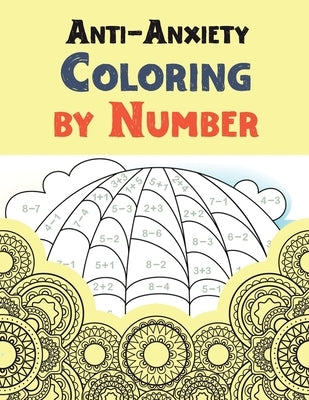 Anti-Anxiety Coloring by Number: A Coloring Book for Grown-Ups Providing Relaxation and Encouragement, Creative Activities to Help Manage Stress, Anxi by Studio, Rns Coloring