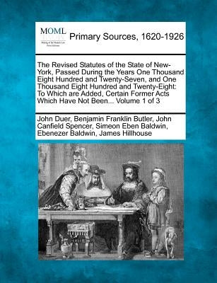 The Revised Statutes of the State of New-York, Passed During the Years One Thousand Eight Hundred and Twenty-Seven, and One Thousand Eight Hundred and by Duer, John