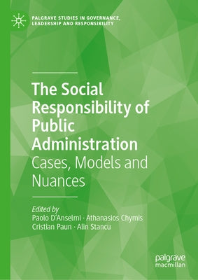 The Social Responsibility of Public Administration: Cases, Models and Nuances by D'Anselmi, Paolo