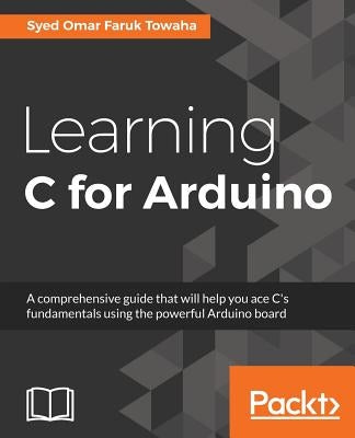 Learning C for Arduino by Omar Faruk Towaha, Syed