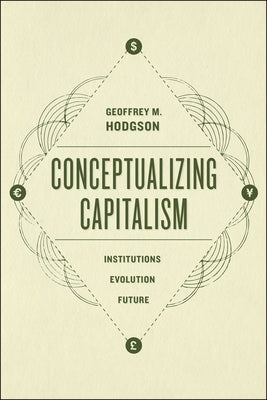 Conceptualizing Capitalism: Institutions, Evolution, Future by Hodgson, Geoffrey M.