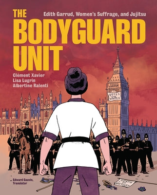 The Bodyguard Unit: Edith Garrud, Women's Suffrage, and Jujitsu by Xavier, Clément
