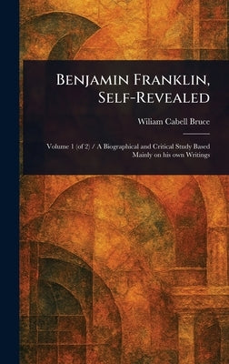Benjamin Franklin, Self-Revealed by Bruce, Wiliam Cabell