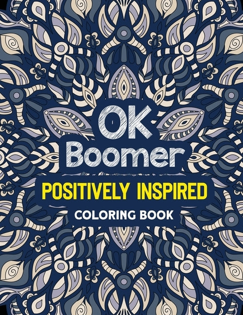 OK Boomer Positively Inspired Coloring Book: Positivity Coloring Book for Adults, Positive Thinking Coloring Positive, Anti-Anxiety Swearing Coloring by Studio, Rns Coloring