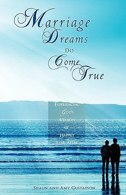 Marriage Dreams Do Come True by Gustafson, Shaun