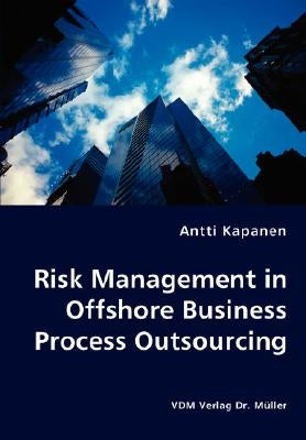 Risk Management in Offshore Business Process Outsourcing by Kapanen, Antti