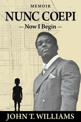 Nunc Coepi: Now I Begin - A Memoir by Williams, John T.