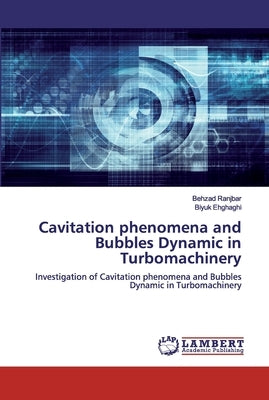 Cavitation phenomena and Bubbles Dynamic in Turbomachinery by Ranjbar, Behzad