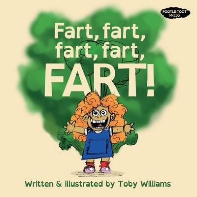Fart, Fart, Fart, Fart, FART!: A child fights for their right to say one of the world's most wonderful words. by Williams, Toby